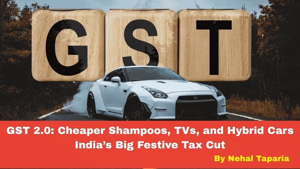 GST 2.0: Cheaper Shampoos, TVs, and Hybrid Cars—India’s Big Festive Tax Cut